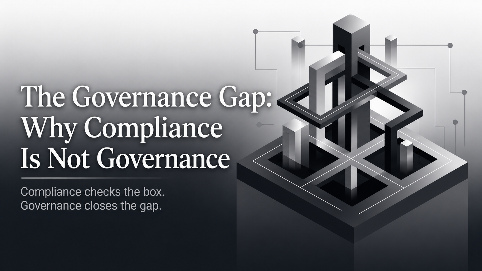 The Governance Gap: Why Compliance Is Not Governance